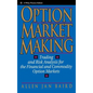 Option Market Making: Trading and Risk Analysis for the Financial and Commodity Option Markets - Hardcover
