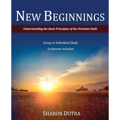 New Beginnings: Understanding the Basic Principles of the Christian Faith - Paperback