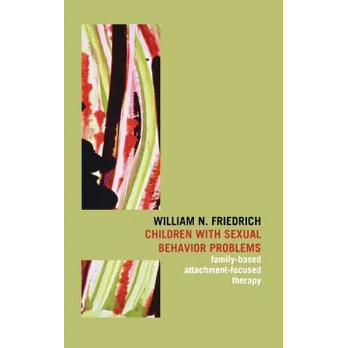 Children with Sexual Behavior Problems: Family-Based, Attachment-Focused Therapy - Hardcover