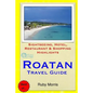 Roatan Travel Guide: Sightseeing, Hotel, Restaurant & Shopping Highlights - Paperback