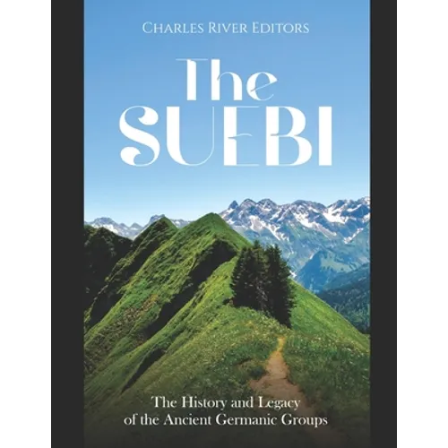 The Suebi: The History and Legacy of the Ancient Germanic Groups - Paperback