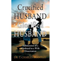 Crucified Husband Glorified Husband: Submission of a Husband to a Wife Dissertation - Paperback