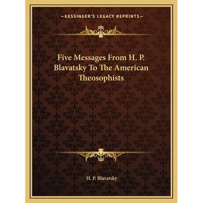 Five Messages From H. P. Blavatsky To The American Theosophists - Paperback