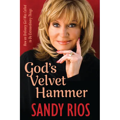 God's Velvet Hammer: How an Ordinary Girl Was Called to Do Extraordinary Things - Hardcover