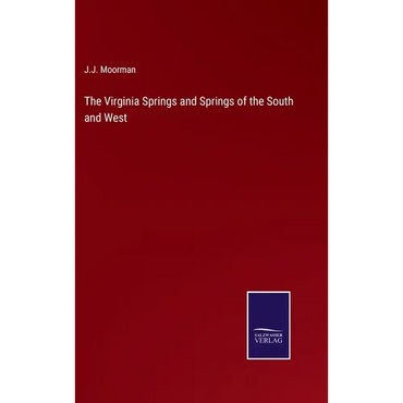 The Virginia Springs and Springs of the South and West - Hardcover