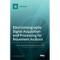Electromyography Signal Acquisition and Processing for Movement Analysis - Hardcover