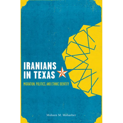 Iranians in Texas: Migration, Politics, and Ethnic Identity - Paperback