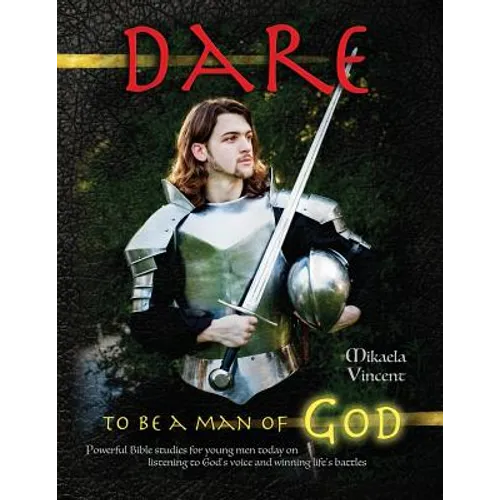 Dare to Be a Man of God (Bible study guide/devotion workbook manual to manhood on armor of God, spiritual warfare, experiencing God's power, freedom f - Paperback
