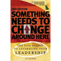 Something Needs to Change Around Here: The Five Stages to Leveraging Your Leadership - Paperback