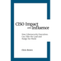 CISO Impact and Influence: How Cybersecurity Executives Can Take the Lead and Nudge the World - Paperback