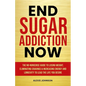 End Sugar Addiction Now - Paperback