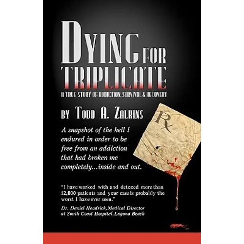 Dying for Triplicate: A True Story of Addiction, Survival & Recovery - Paperback