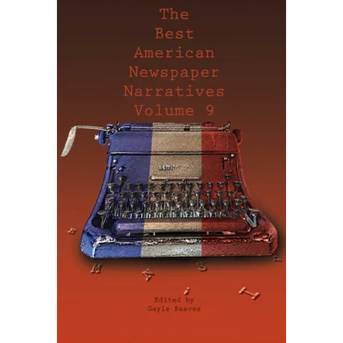 The Best American Newspaper Narratives, Volume 9 - Paperback
