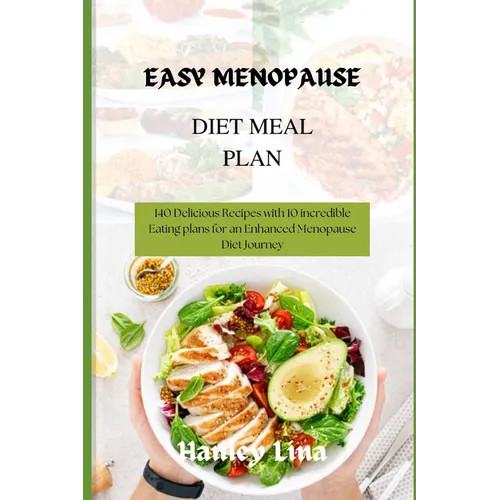 Easy Menopause Diet Meal Plan: 140 Delicious Recipes with 10 incredible Eating plans for an Enhanced Menopause Diet Journey - Paperback