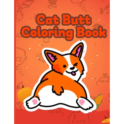 Cat Butt Coloring Book: Funny Anti Stress Relaxation Coloring Pages for Cat Lovers Adults 40 Hilarious Cute Pictures - Paperback