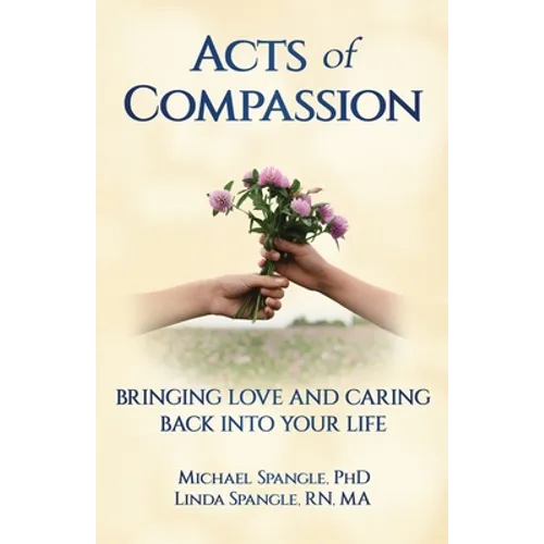 Acts of Compassion: Bringing Love and Caring Back into Your Life - Paperback
