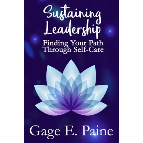 Sustaining Leadership: : Finding Your Path Through Self-Care - Paperback