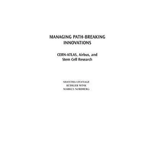 Managing Path-Breaking Innovations: CERN-ATLAS, Airbus, and Stem Cell Research - Hardcover