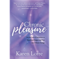 Chronic Pleasure: Use the Law of Attraction to Transform Fatigue and Pain Into Vibrant Energy - Paperback