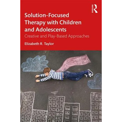 Solution-Focused Therapy with Children and Adolescents: Creative and Play-Based Approaches - Paperback