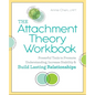 The Attachment Theory Workbook: Powerful Tools to Promote Understanding, Increase Stability, and Build Lasting Relationships - Paperback