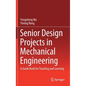 Senior Design Projects in Mechanical Engineering: A Guide Book for Teaching and Learning - Hardcover