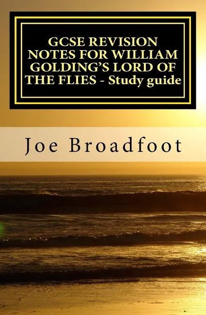 GCSE REVISION NOTES FOR WILLIAM GOLDING'S LORD OF THE FLIES - Study guide: All chapters, page-by-page analysis - Paperback