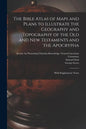 The Bible Atlas of Maps and Plans to Illustrate the Geography and Topography of the Old and New Testaments and the Apocrypha: With Explanatory Notes - Paperback