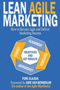 Lean Agile Marketing: How to Become Agile and Deliver Marketing Success - Paperback