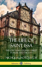 The Life of Saint Issa: The Lost Years of Jesus Christ in India and the East (Hardcover) - Hardcover
