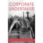 Corporate Undertaker: Business Lessons from the Dead and Dying - Hardcover