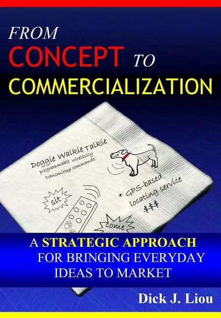 From Concept To Commercialization: A Strategic Approach for Bringing Everyday Ideas to Market - Paperback