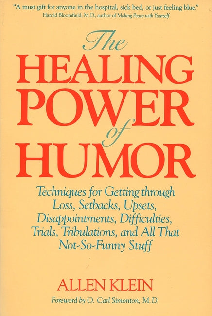 The Healing Power of Humor: Techniques for Getting Through Loss, Setbacks, Upsets, Disappointments, Difficulties, Trials, Tribulations, and All That N - Paperback