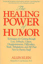 The Healing Power of Humor: Techniques for Getting Through Loss, Setbacks, Upsets, Disappointments, Difficulties, Trials, Tribulations, and All That N - Paperback