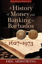 A History of Money and Banking in Barbados, 1627-1973 - Paperback