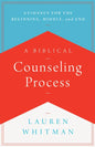 A Biblical Counseling Process: Guidance for the Beginning, Middle, and End - Paperback