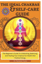The Ideal Chakras & Self-Care Guide: The Beginner's Guide To Unblocking, Balancing, and Healing Your Chakras For Health And Positive Energy Chakra For - Paperback