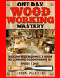 Woodworking: One Day Woodworking Mastery: The Complete Beginner's Guide to Learning Woodworking in Under 1 Day! Crafts Hobbies Arts - Paperback