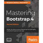 Mastering Bootstrap 4 - Second Edition: Master the latest version of Bootstrap 4 to build highly customized responsive web apps - Paperback