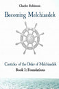 Becoming Melchizedek: Heaven's Priesthood and Your Journey: Foundations - Paperback