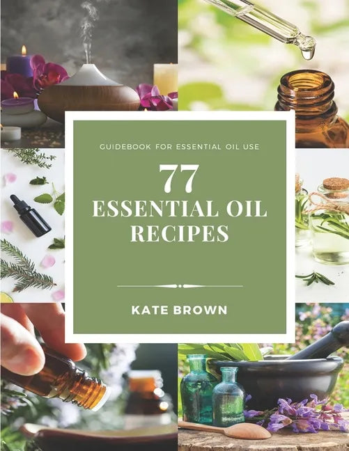 77 Essential Oil Recipes: Guidebook for essential oil use - Paperback