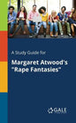 A Study Guide for Margaret Atwood's "Rape Fantasies" - Paperback