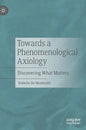 Towards a Phenomenological Axiology: Discovering What Matters - Hardcover