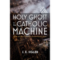 Holy Ghost in the Catholic Machine: Spirit-Structure Tensions in Parish Preaching Work - Paperback