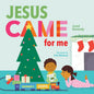 Jesus Came for Me: The True Story of Christmas - Board Book