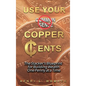 Use Your Copper Cents: The Stacker's Blueprint for Building Wealth One Penny at a Time - Hardcover