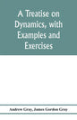 A treatise on dynamics, with examples and exercises - Paperback
