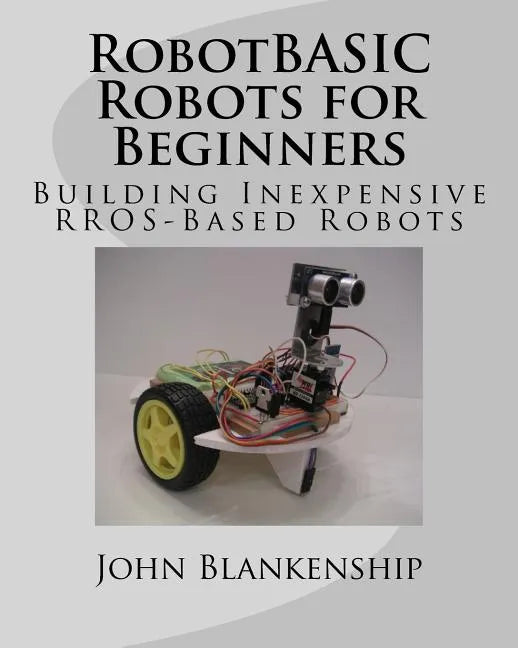 RobotBASIC Robots for Beginners: Building Inexpensive RROS-Based Robots - Paperback