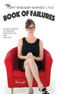 The Amy Binegar-Kimmes-Lyle Book of Failures: A funny memoir of missteps, inadequacies, and faux pas - Paperback