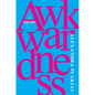 Awkwardness: A Theory - Hardcover